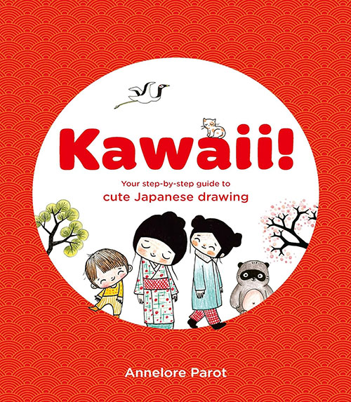 Kawaii! : Your Step-by-Step Guide to Cute Japanese Drawing