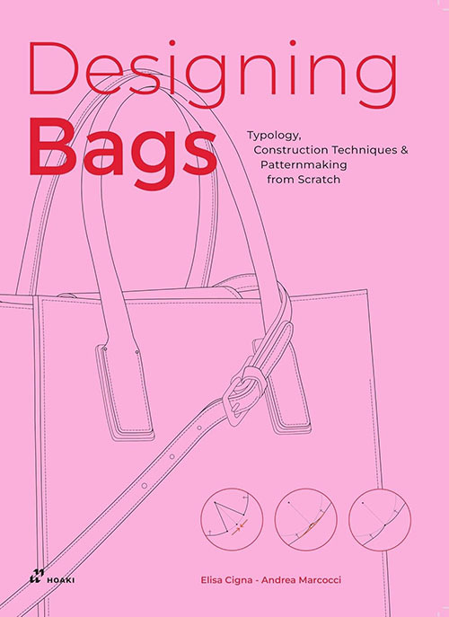 Designing Bags : Typology , Construction Techniques , Analogue and Digital Patternmaking from Scratch