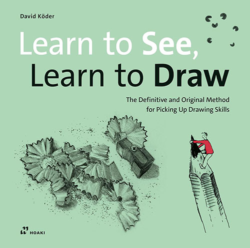 Learn to See , Learn to Draw :  The Definitive and Original Method for Picking Up Drawing Skills