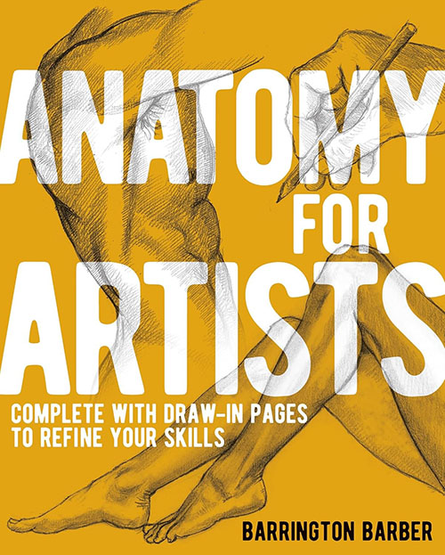  Anatomy for Artists : Complete with Draw - In Pages to Refine Your Skills
