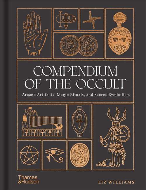 Compendium of the Occult : Arcane Artifacts , Magic Rituals , and Sacred Symbolism