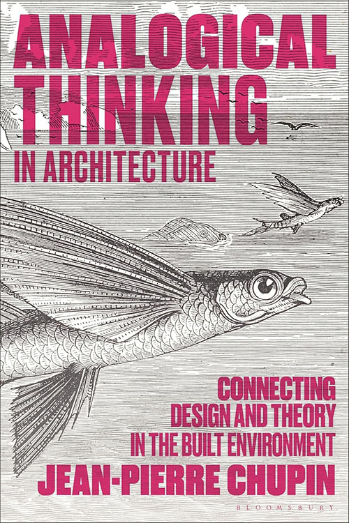 Analogical Thinking in Architecture : Connecting Design and Theory in the Built Environment