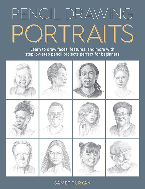 Pencil Drawing Portraits : Learn to draw faces , features , and more with step - by - step pencil projects perfect for beginners