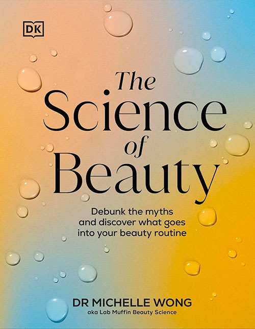 The Science of Beauty : Debunk the Myths and Discover What Goes into Your Beauty Routine