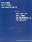 UNITED NATIONS RESOLUTIONS ON THE PALESTINE AND THE ARAB - ISRAELI CONFLICT