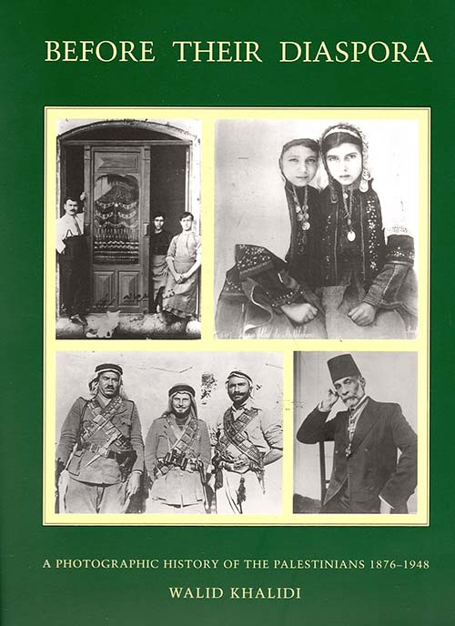 Before Their Diaspora: A Photographic History of the Palestinians 1867 - 1984